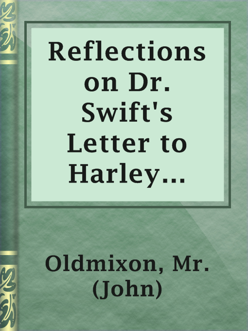 Title details for Reflections on Dr. Swift's Letter to Harley (1712) and The British Academy (1712) by Mr. (John) Oldmixon - Available